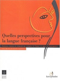 Quelles perspectives pour la langue française ? : Histoire, enjeux et vitalité du français en France et dans la Francophonie