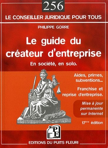 Le guide du créateur d'entreprise. En société, en solo.: Aides, primes, subventions... Franchise et reprise d'entreprise.