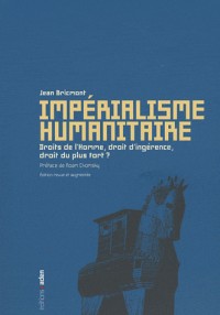 Impérialisme humanitaire : Droits de l'Homme, droit d'ingérence, droit du plus fort ?