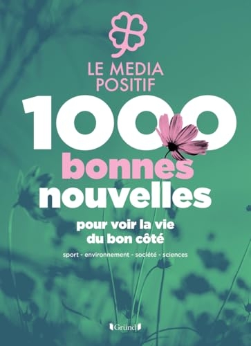 1000 bonnes nouvelles pour voir la vie du bon côté