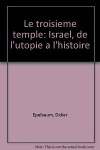 Le troisième temple, Israël, de l'utopie à l'histoire. Collection Hachette Documents.