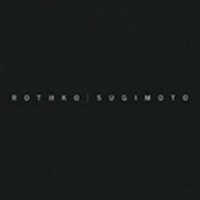 Rothko/Sugimoto - Dark Paintings and Seascapes