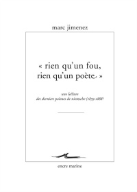 « Rien qu'un fou, rien qu'un poète »: Une lecture des derniers poèmes de Nietzsche (1879-1888)