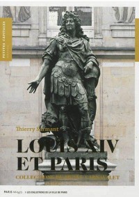 Louis XIV et Paris : Collections du Musée Carnavalet