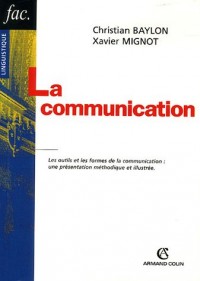 La communication - Les outils et les formes de la communication : une présentation méthodique et ill: Les outils et les formes de la communication : une présentation méthodique et illustrée