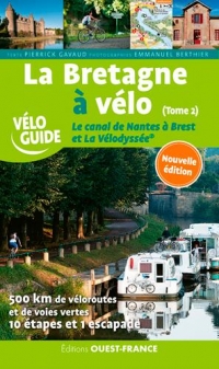 La Bretagne à vélo : Tome 2, Le canal de Nantes à Brest et La Vélodyssée