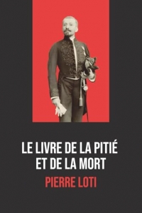 Le Livre de la pitié et de la mort, incluant Vies de deux chattes : édition intégrale avec biographie de Pierre Loti: Récits et méditations sur la vie, la compassion et la mort