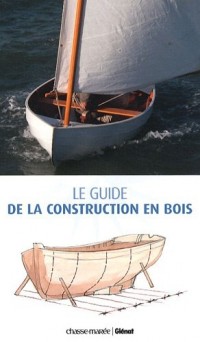 Le guide de la construction en bois : Construction-Restauration-Entretien