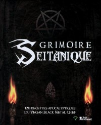 Grimoire seitanique : 120 recettes apocalyptiques du vegan black metal chef