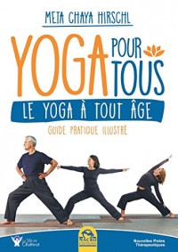 Yoga pour tous: Le Yoga à tout âge. Guide pratique illustré.