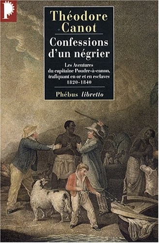 Confessions d'un négrier : Les aventures du capitaine Poudre-à-canon, trafiquant en or et en esclaves, 1820-1840