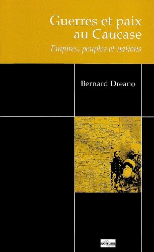 Guerres et paix au Caucase : Empires, peuples et nations