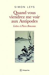 Quand vous viendrez me voir aux Antipodes: Lettres à Pierre Boncenne