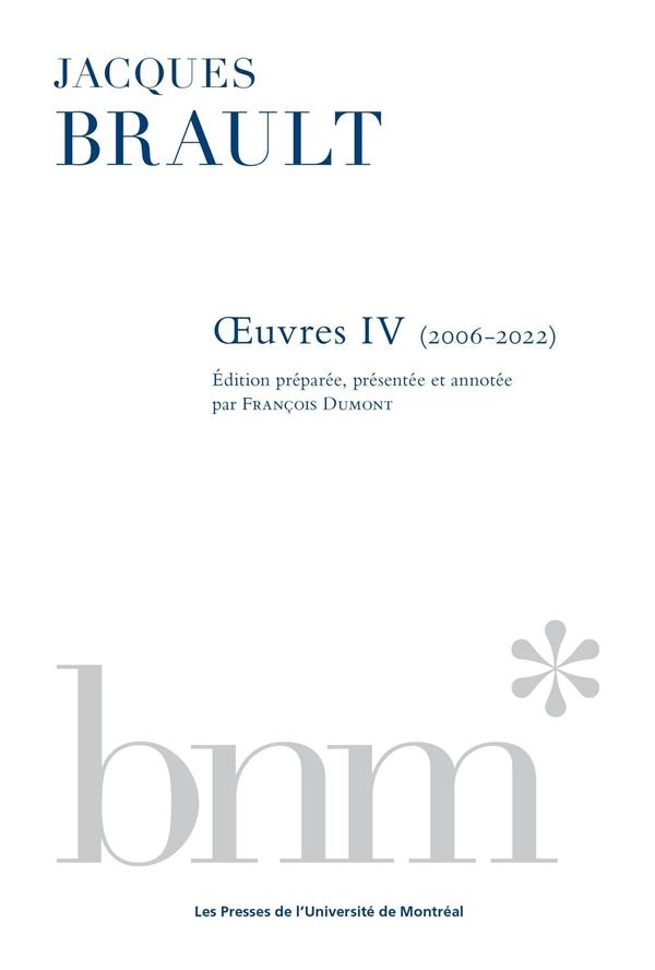 JACQUES BRAULT : UVRES IV (2006-2022)
