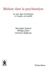 MALAISE DANS LA PSYCHANALYSE. Le tiers dans l'institution et l'analyse de contrôle