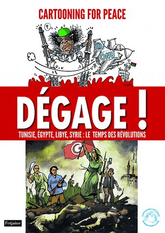 Dégage ! : Tunisie, Egypte, Libye, Syrie : Le temps des révolutions