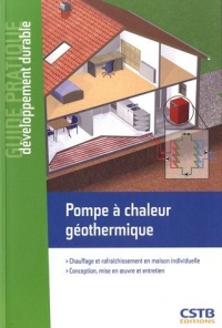 Pompe à chaleur géothermique - Chauffage et rafraîchissement en maison individuelle. Conception, mise en oeuvre et entretien.