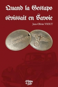 Quand la Gestapo sevissait en Savoie: 1943-1944, la terreur jour après jour