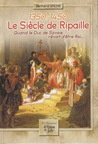 Le siècle de Ripaille (1350-1450) : Quand le duc de Savoie rêvait d'être roi...