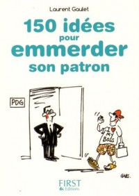 Petit Livre de - 150 idées pour emmerder son patron