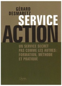 Service Action : Un service secret pas comme les autres : formation, méthode et pratique