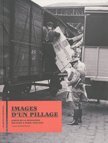 Images d'un pillage : Album de la spoliation des Juifs à Paris, 1940-1944