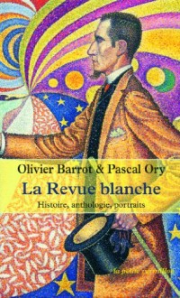 La Revue blanche: Histoire, anthologie, portraits (1889-1903)