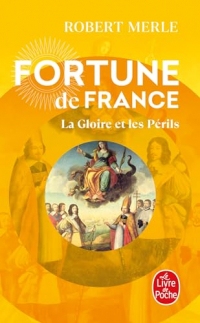 La Gloire et les Périls (Fortune de France, Tome 11)