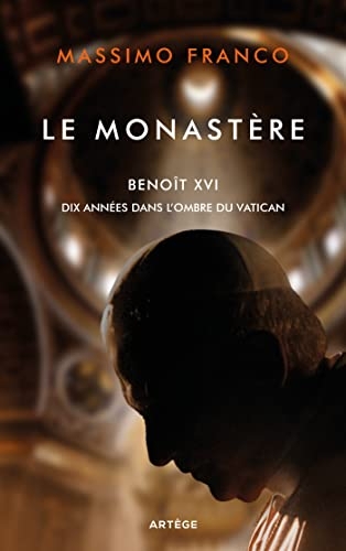 Le monastère: Benoît XVI, dix années dans l'ombre du Vatican