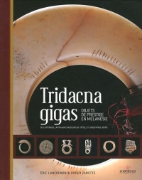 Tridacna gigas : objets de prestige en Mélanésie de la période Lapita aux chasseurs de têtes, et jusqu'à nos jours