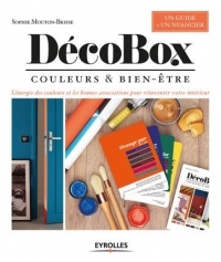 DécoBox: Couleurs et bien-être.  L'énergie des couleurs et les bonnes associations pour réinventer votre intérieur. Un guide + un nuancier