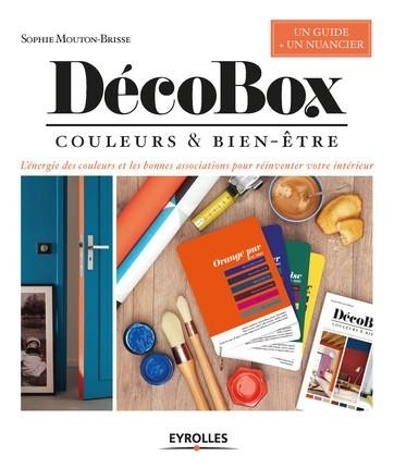 DécoBox: Couleurs et bien-être. L'énergie des couleurs et les bonnes associations pour réinventer votre intérieur. Un guide + un nuancier