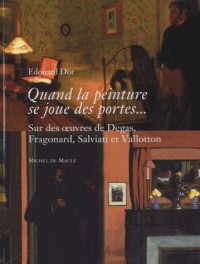 Quand la peinture se joue des portes... : Sur des oeuvres de Degas, Fragonard, Salviati et Vallotton