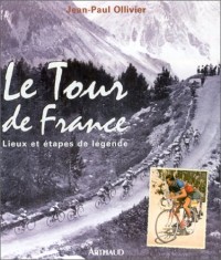 Le Tour de France : Lieux et étapes de légende