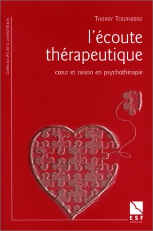 L'Ecoute thérapeutique : Coeur et raison en psychothérapie