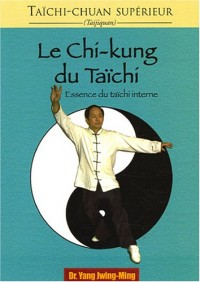 Le chi-kung du taïchi : Essence du taïchi interne