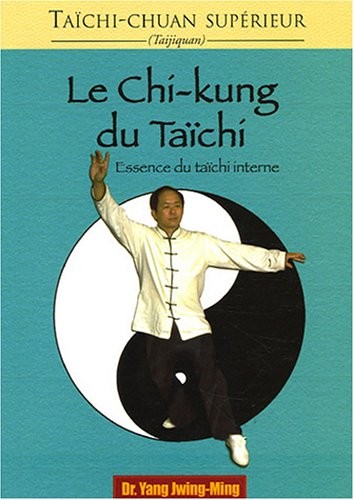 Le chi-kung du taïchi : Essence du taïchi interne
