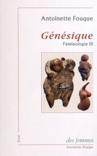 Féminologie : Tome 3, Génésique
