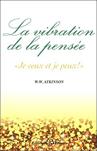 La vibration de la pensée - Je veux et je peux !