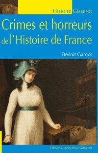 Crimes et horreurs de l'Histoire de France