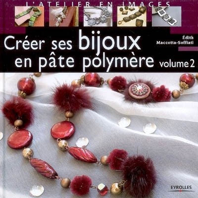Créer ses bijoux en pâte polymère tome 2