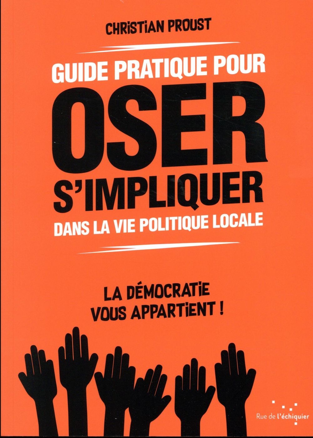 Guide pratique pour oser s'impliquer dans la vie politique locale