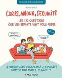 Corps, amour, sexualité : les 120 questions que vos enfants vont vous poser (Edition 2022): Le premier guide d'éducation à la sexualité positive pour toutes les familles