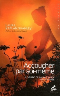 Accoucher par soi-même - Le guide de la naissance non assistée