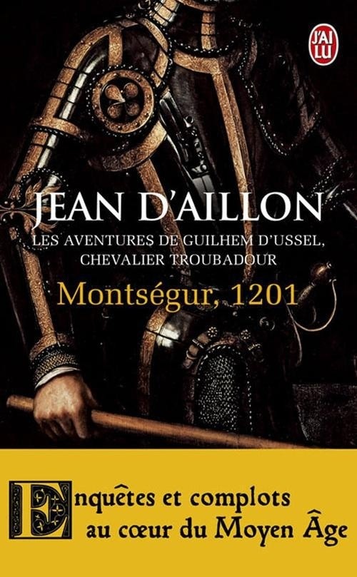 Montségur, 1201 : Les aventures de Guilhem d'Ussel, chevalier troubadour