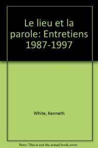 Le lieu et la parole : Entretiens 1987-1997