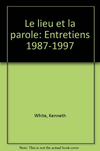 Le lieu et la parole : Entretiens 1987-1997