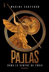 Pallas - tome 1: Dans le ventre de Troie