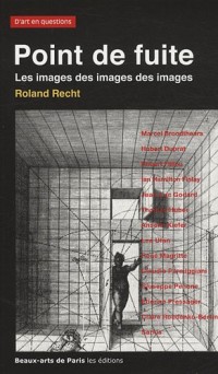Point de fuite : Les images des images des images, Essais critiques sur l'art actuel, 1987-2007