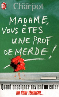 Madame, vous êtes une prof de merde !